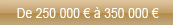 250 000€-350 000€